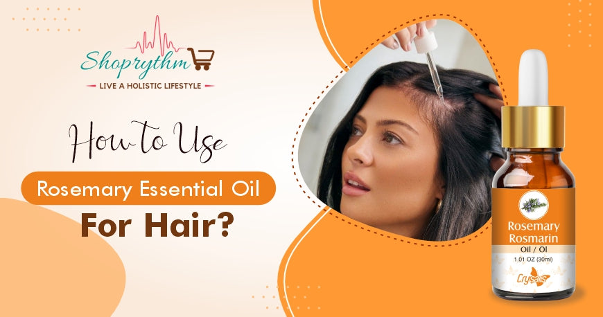 How to use rosemary essential oil for hair How to use rosemary essential oil for hair